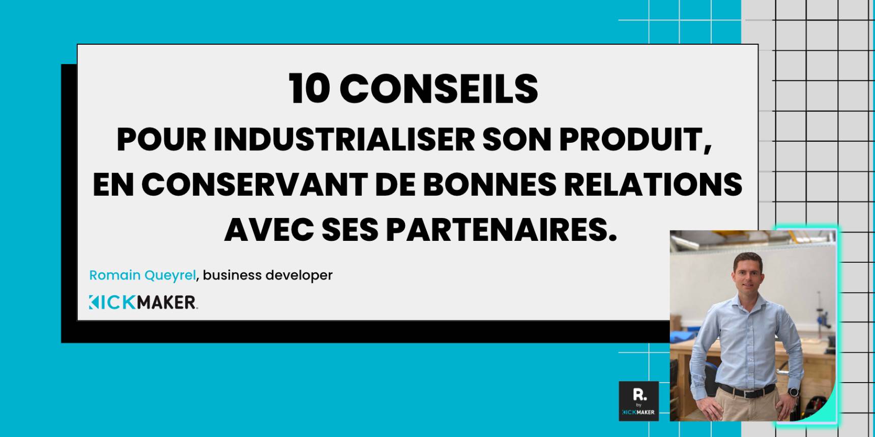 10 conseils pour industrialiser son produits en conservant de bonnes relations avec ses partenaires